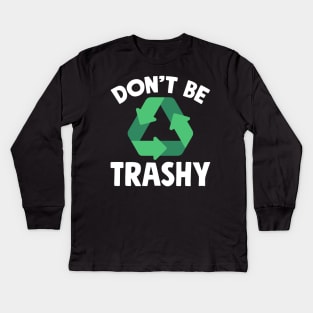 Don't be trashy Kids Long Sleeve T-Shirt